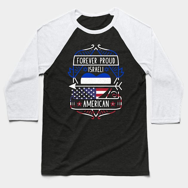 Forever Proud Israeli American - Israel Heart Baseball T-Shirt by Family Heritage Gifts